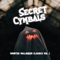 Secret Cymbals - Haunted Halloween Classics Vol. I